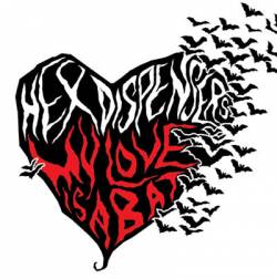 The Hex Dispensers : My Love Is A Bat